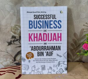 Buku Successful Business Like Khadijah and ‘Abdurrahman Bin ‘Auf  