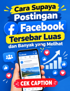 Cara Supaya Postingan Facebook Tersebar Luas dan Banyak yang Melihat
