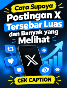 Cara Supaya Postingan X Tersebar Luas dan Banyak yang Melihat